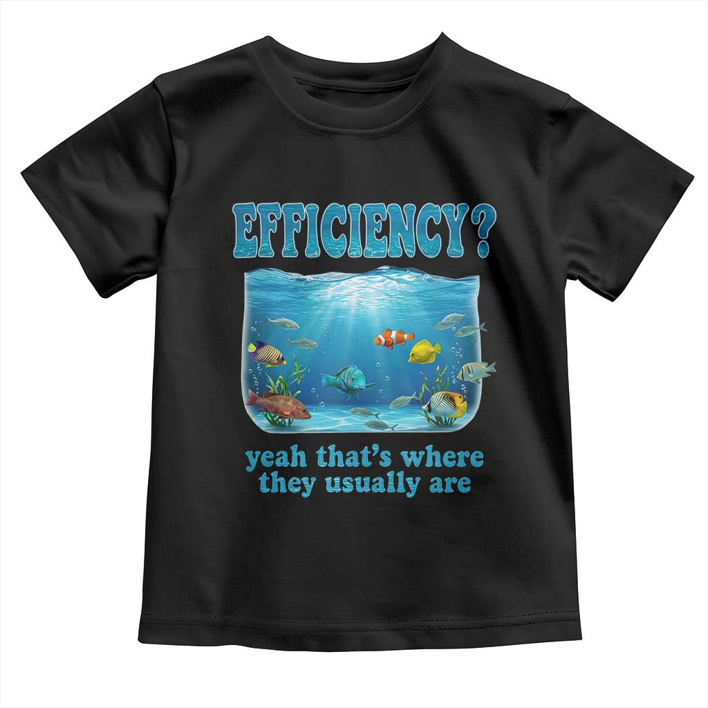 Efficiency Is Fish In Sea Funny Fish Pun Dad Joke Toddler T Shirt Yeah Thats Where They Usually Are Marine Life Ocean Humor