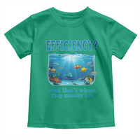 Efficiency Is Fish In Sea Funny Fish Pun Dad Joke Toddler T Shirt Yeah Thats Where They Usually Are Marine Life Ocean Humor