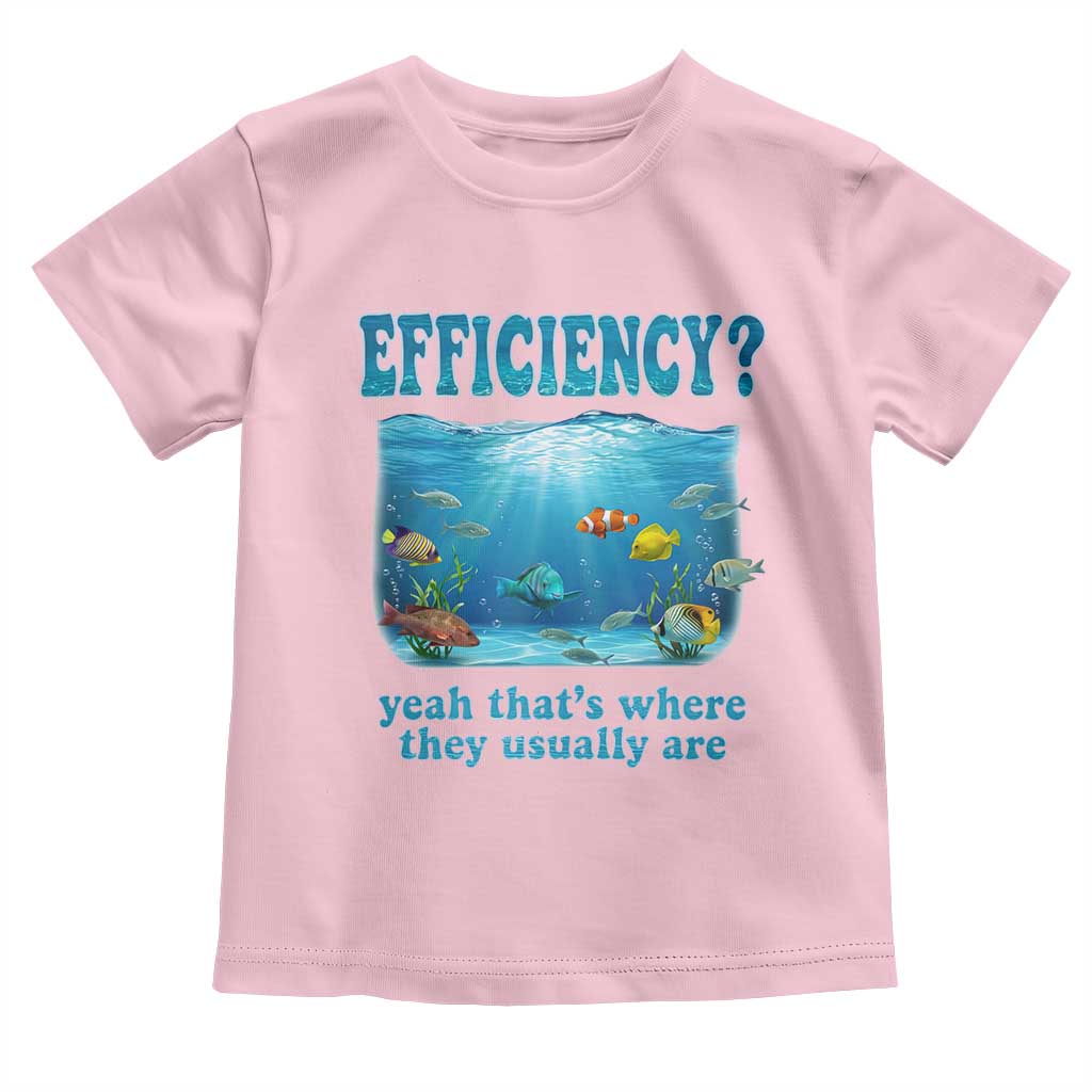 Efficiency Is Fish In Sea Funny Fish Pun Dad Joke Toddler T Shirt Yeah Thats Where They Usually Are Marine Life Ocean Humor