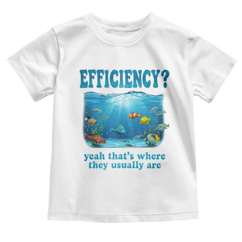 Efficiency Is Fish In Sea Funny Fish Pun Dad Joke Toddler T Shirt Yeah Thats Where They Usually Are Marine Life Ocean Humor