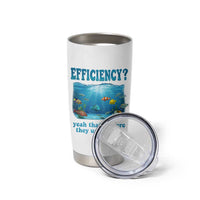 Efficiency Is Fish In Sea Funny Fish Pun Dad Joke Tumbler Cup Yeah Thats Where They Usually Are Marine Life Ocean Humor