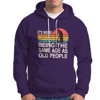 Funny Old People Hoodie It's Weird Being The Same Age As Old People Retro - Wonder Print Shop