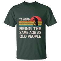Funny Old People T Shirt It's Weird Being The Same Age As Old People Retro - Wonder Print Shop