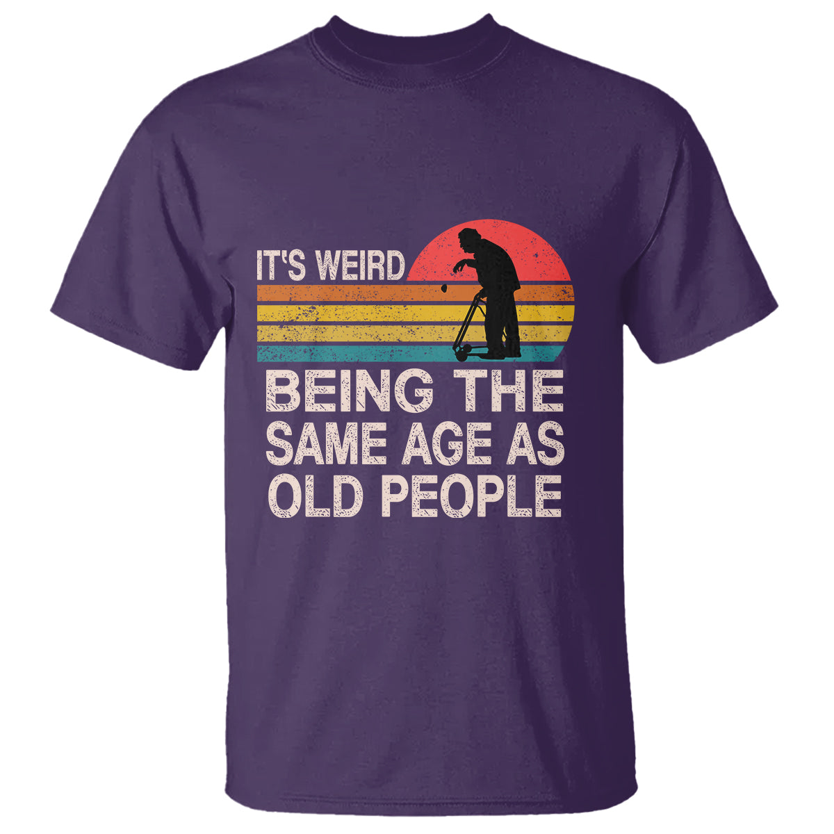 Funny Old People T Shirt It's Weird Being The Same Age As Old People Retro - Wonder Print Shop