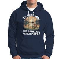 Fishing Old Man Hoodie It's Weird Being The Same Age As Old People - Wonder Print Shop