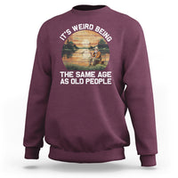Fishing Old Man Sweatshirt It's Weird Being The Same Age As Old People - Wonder Print Shop
