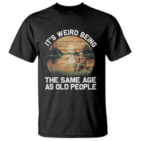 Fishing Old Man T Shirt It's Weird Being The Same Age As Old People - Wonder Print Shop