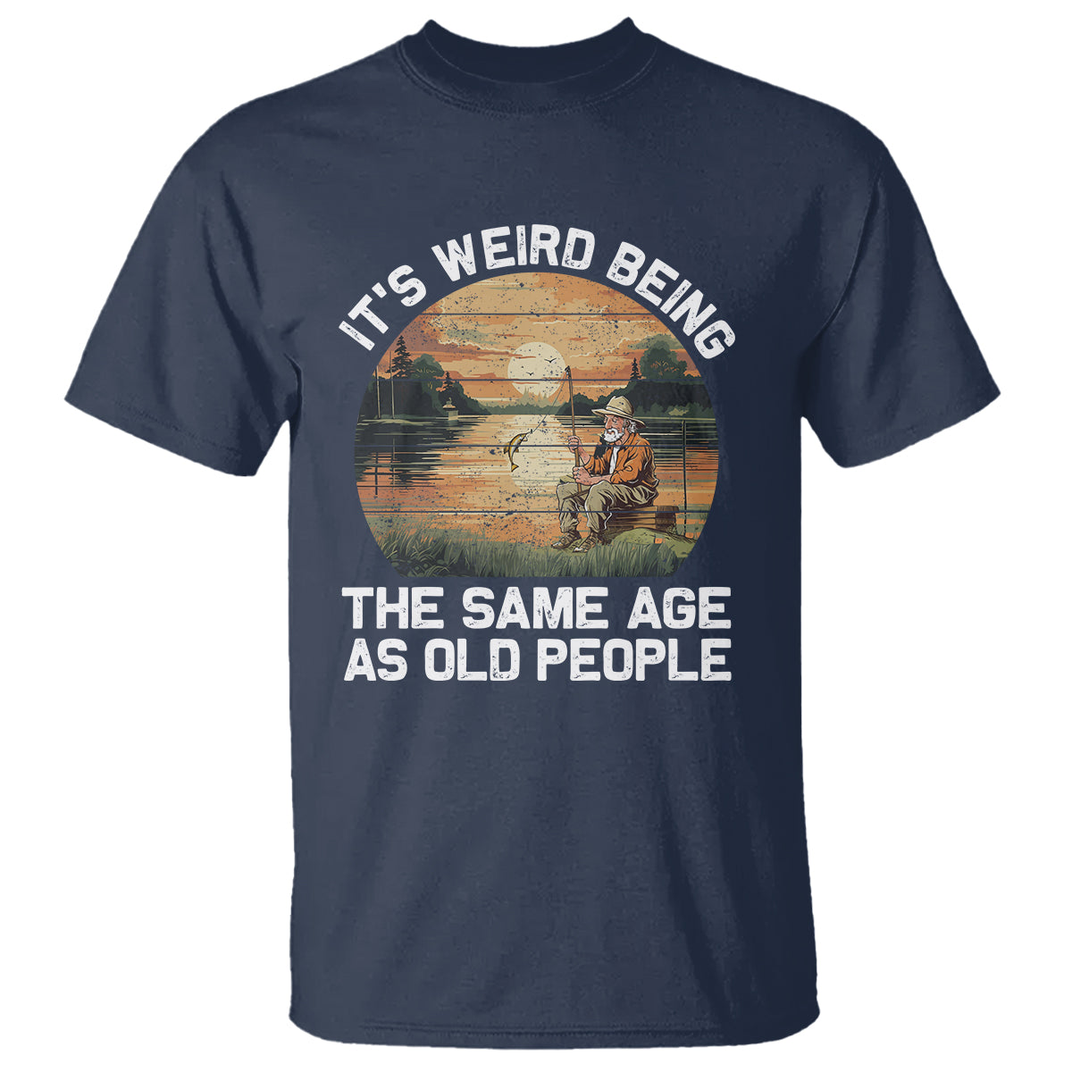 Fishing Old Man T Shirt It's Weird Being The Same Age As Old People - Wonder Print Shop