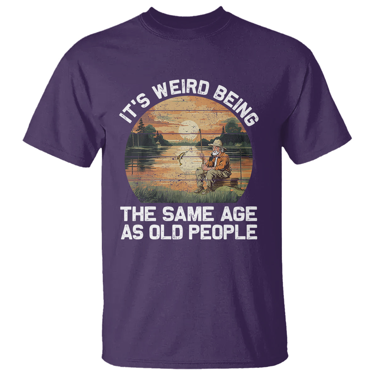 Fishing Old Man T Shirt It's Weird Being The Same Age As Old People - Wonder Print Shop
