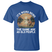 Fishing Old Man T Shirt It's Weird Being The Same Age As Old People - Wonder Print Shop