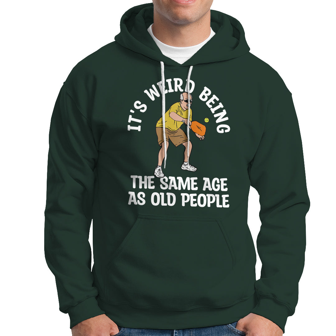 Pickleball Old Man Hoodie It's Weird Being The Same Age As Old People - Wonder Print Shop