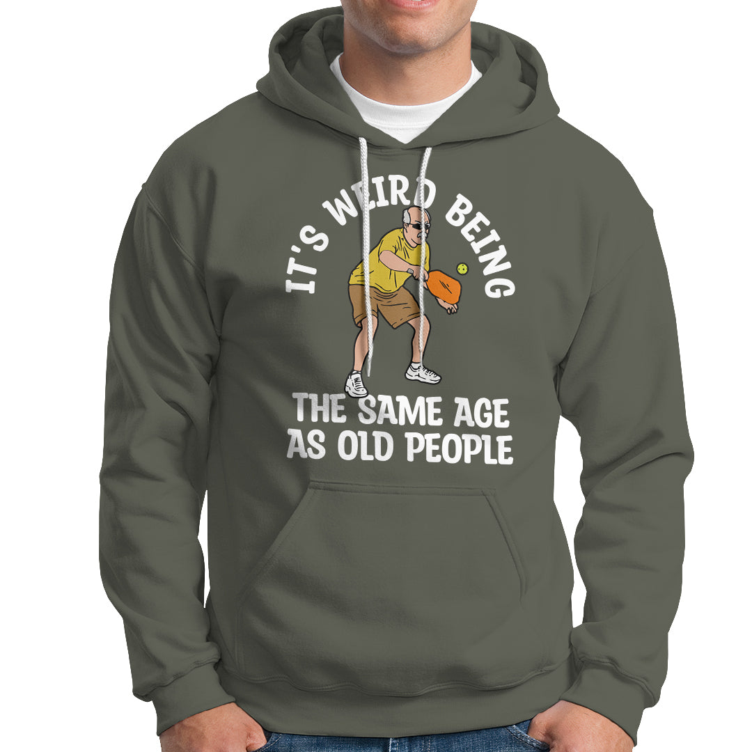 Pickleball Old Man Hoodie It's Weird Being The Same Age As Old People - Wonder Print Shop