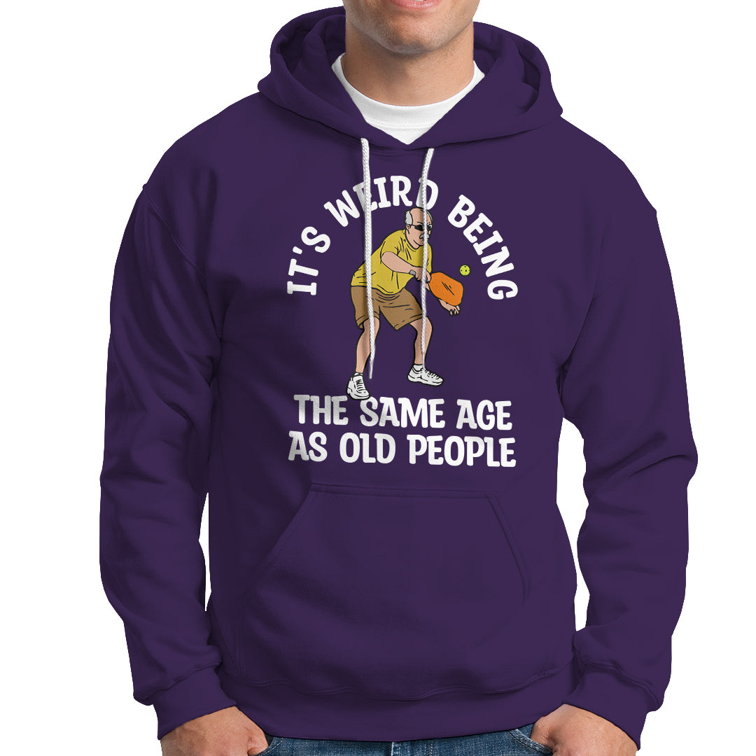 Pickleball Old Man Hoodie It's Weird Being The Same Age As Old People - Wonder Print Shop