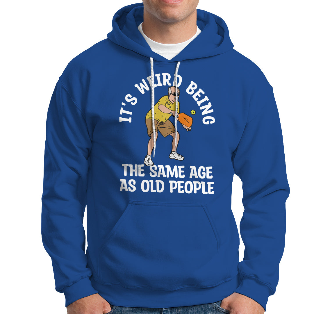 Pickleball Old Man Hoodie It's Weird Being The Same Age As Old People - Wonder Print Shop