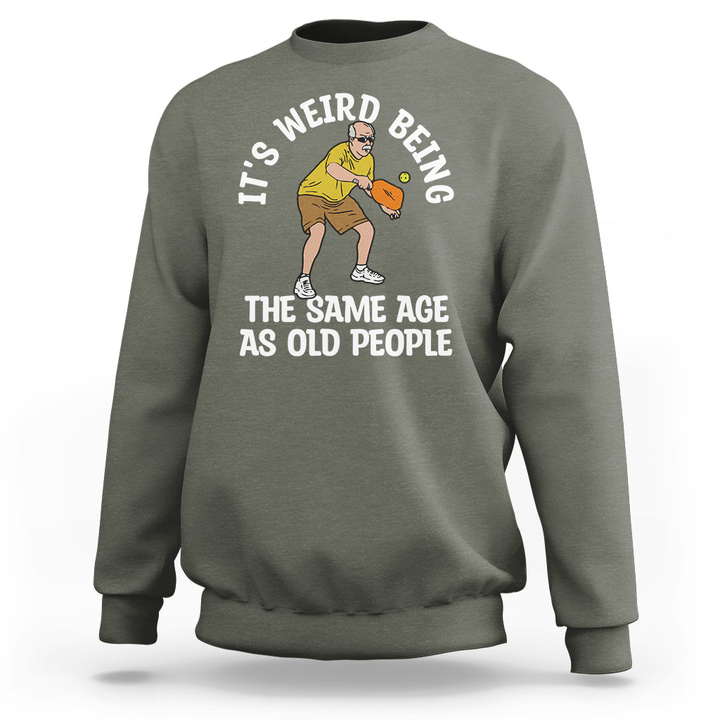 Pickleball Old Man Sweatshirt It's Weird Being The Same Age As Old People - Wonder Print Shop