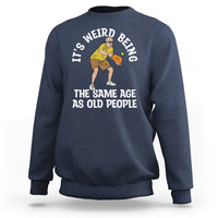 Pickleball Old Man Sweatshirt It's Weird Being The Same Age As Old People - Wonder Print Shop
