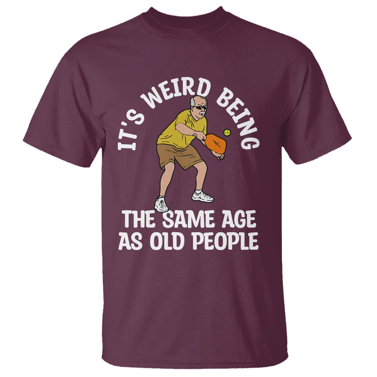 Pickleball Old Man T Shirt It's Weird Being The Same Age As Old People - Wonder Print Shop