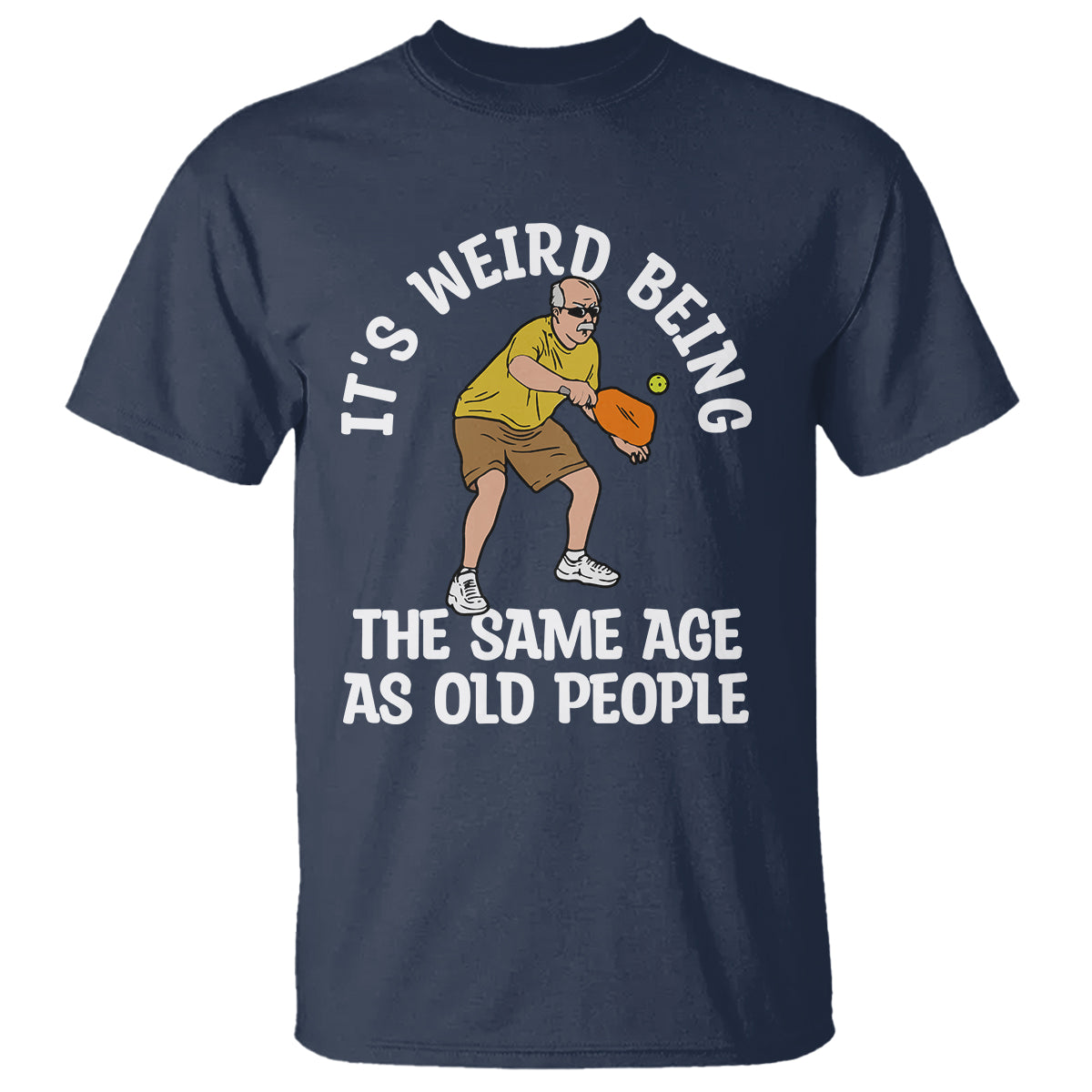Pickleball Old Man T Shirt It's Weird Being The Same Age As Old People - Wonder Print Shop
