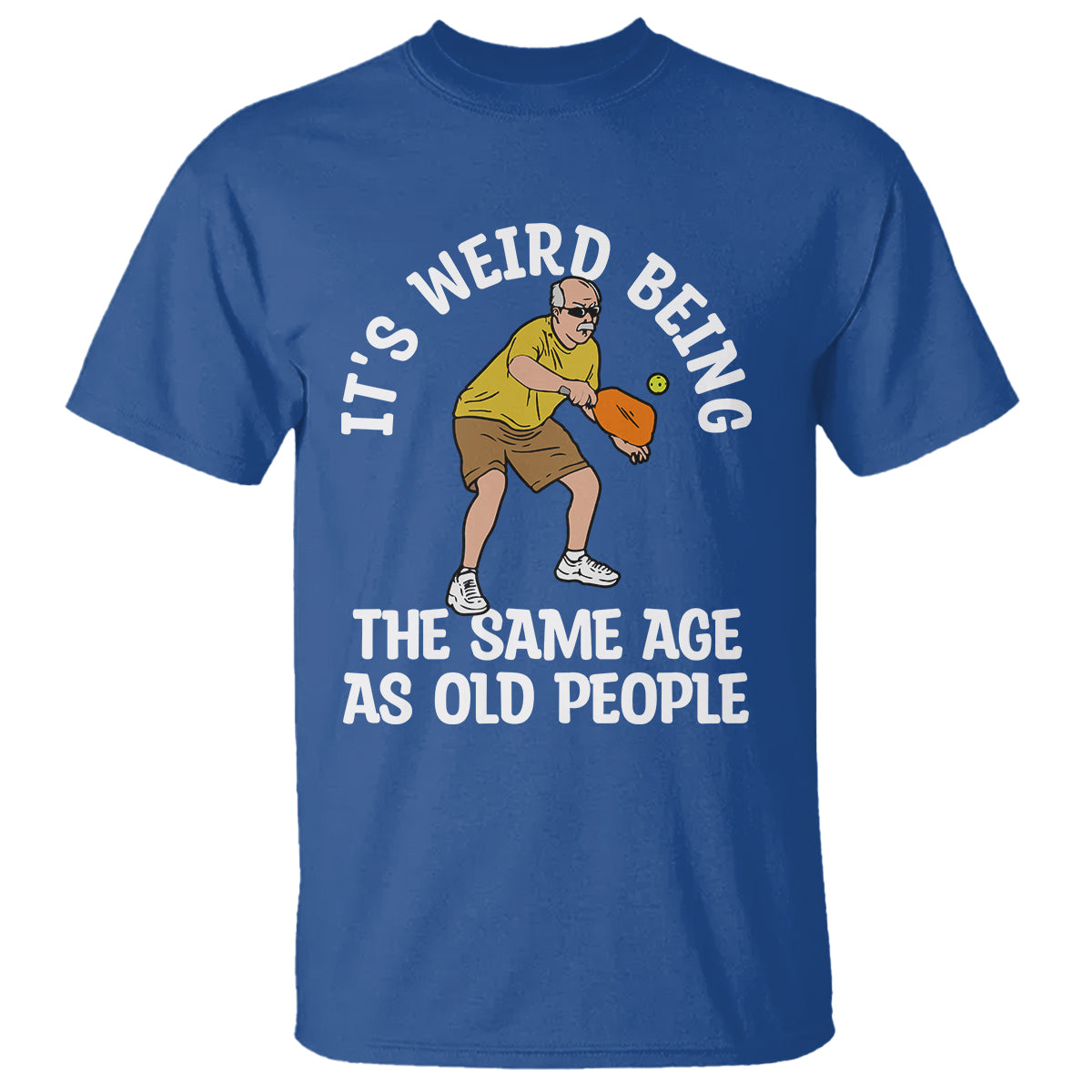 Pickleball Old Man T Shirt It's Weird Being The Same Age As Old People - Wonder Print Shop