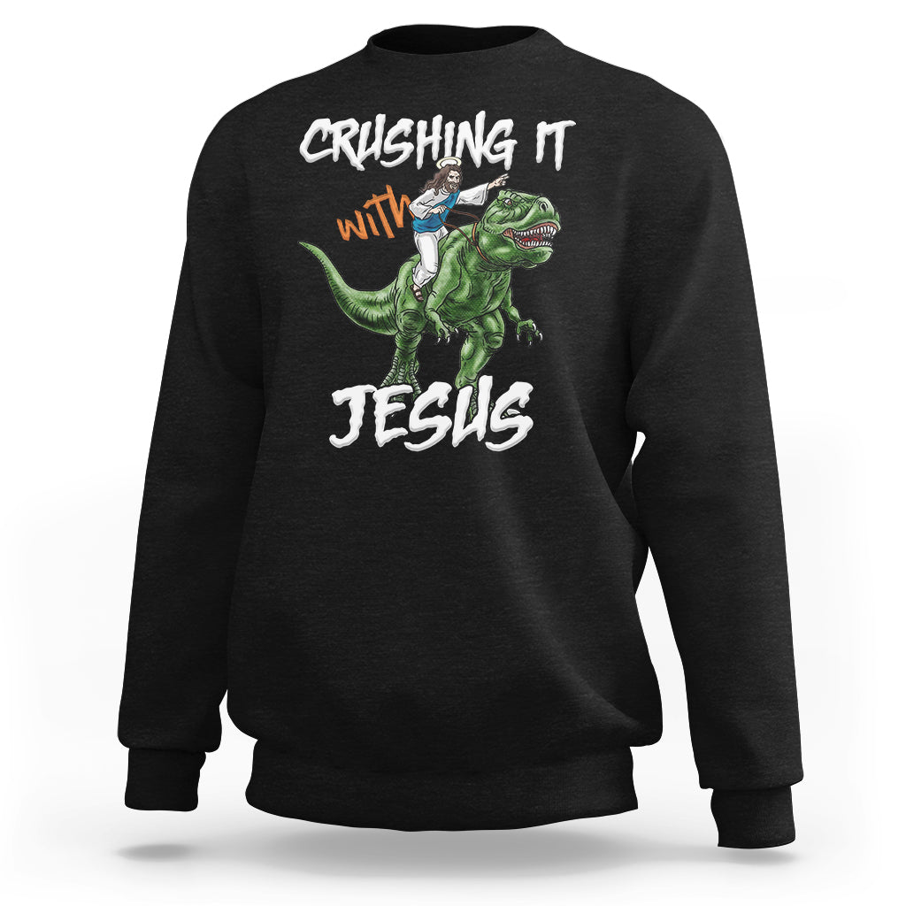 Crushing It With Jesus Sweatshirt Funny Riding Dinosaur - Wonder Print Shop