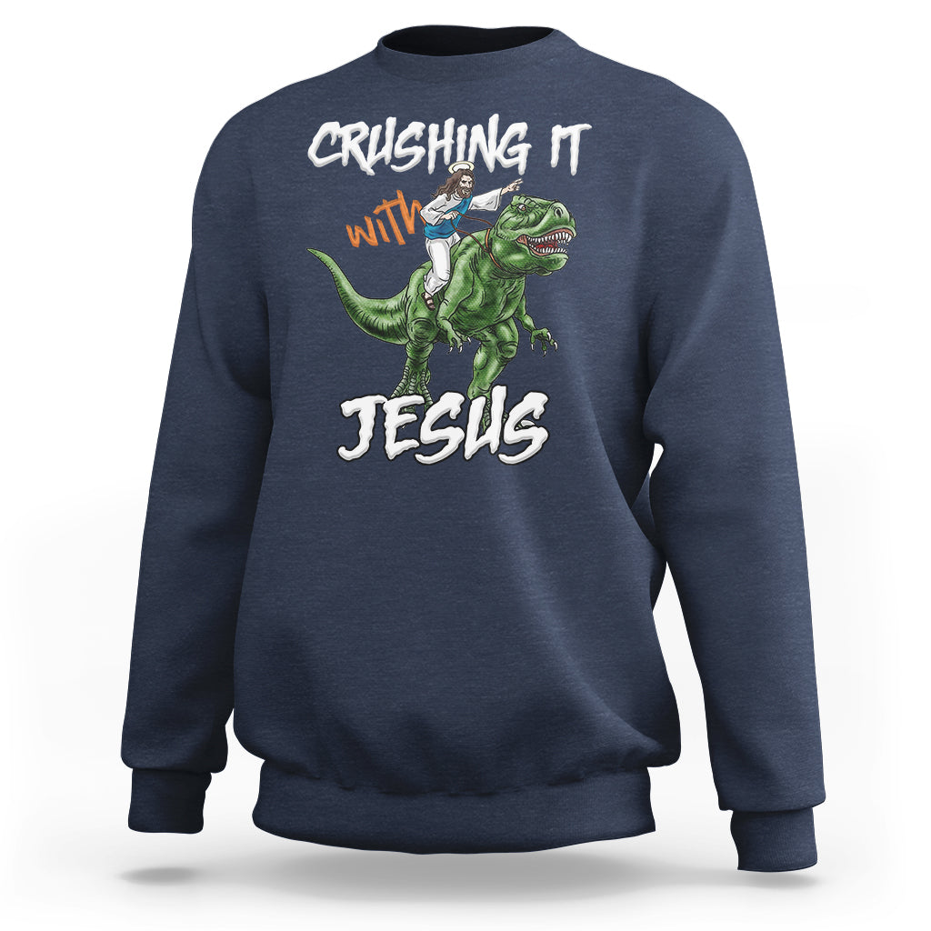 Crushing It With Jesus Sweatshirt Funny Riding Dinosaur - Wonder Print Shop