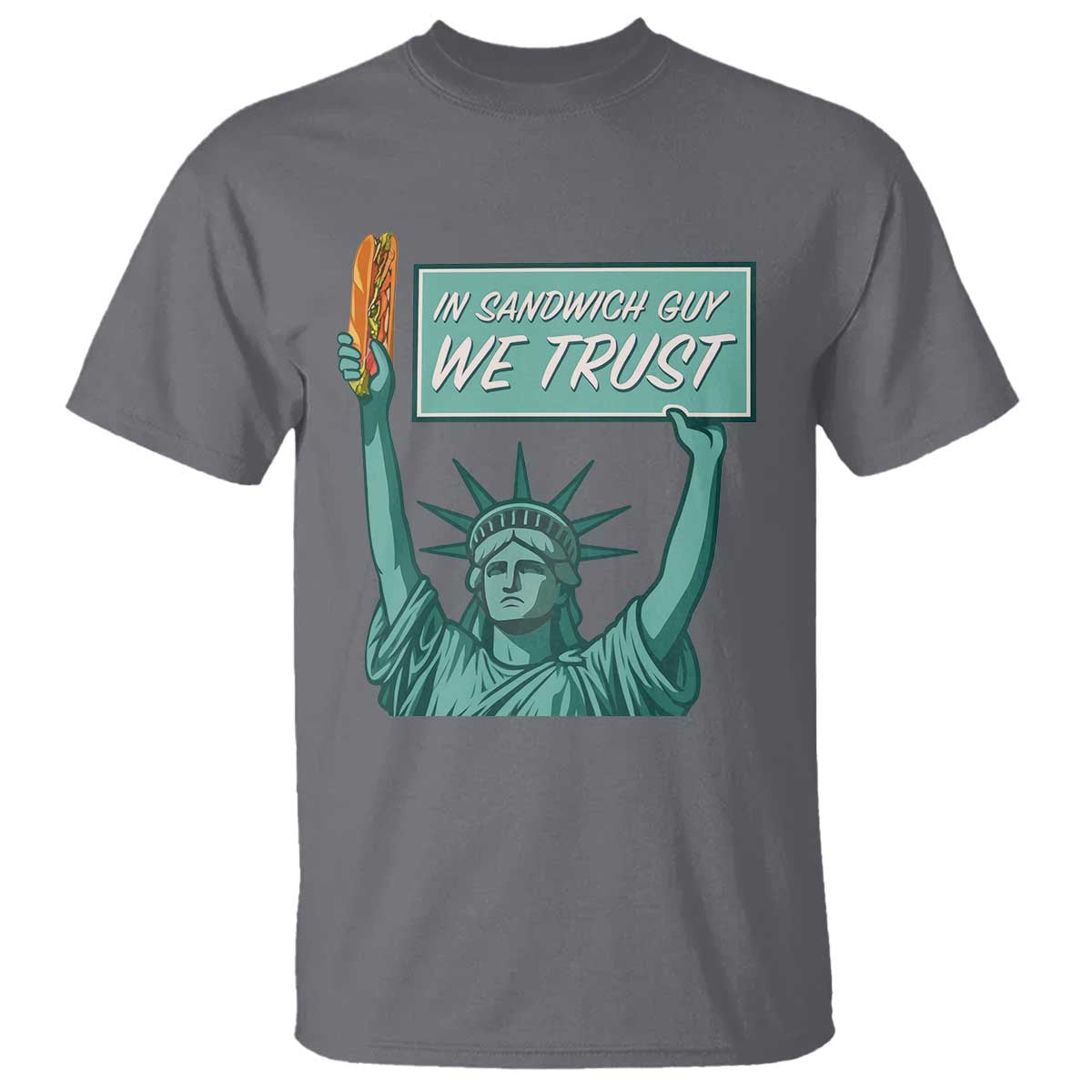 In Sandwich Guy We Trust T Shirt Funny Liberty with Baguette Parody Graphic Political Satire - Wonder Print Shop