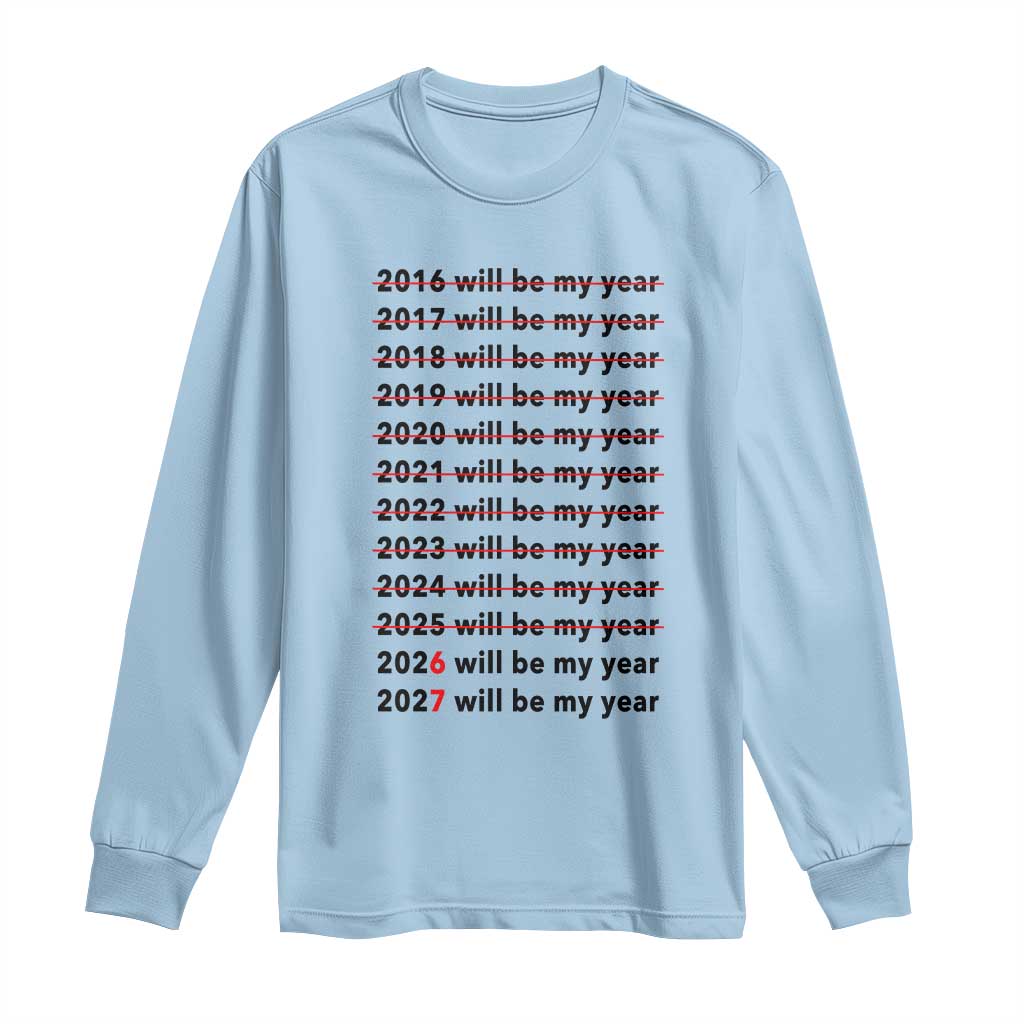 2026 2027 Will Be My Year Long Sleeve Shirt Funny New Year Motivation Comeback Energy - Wonder Print Shop
