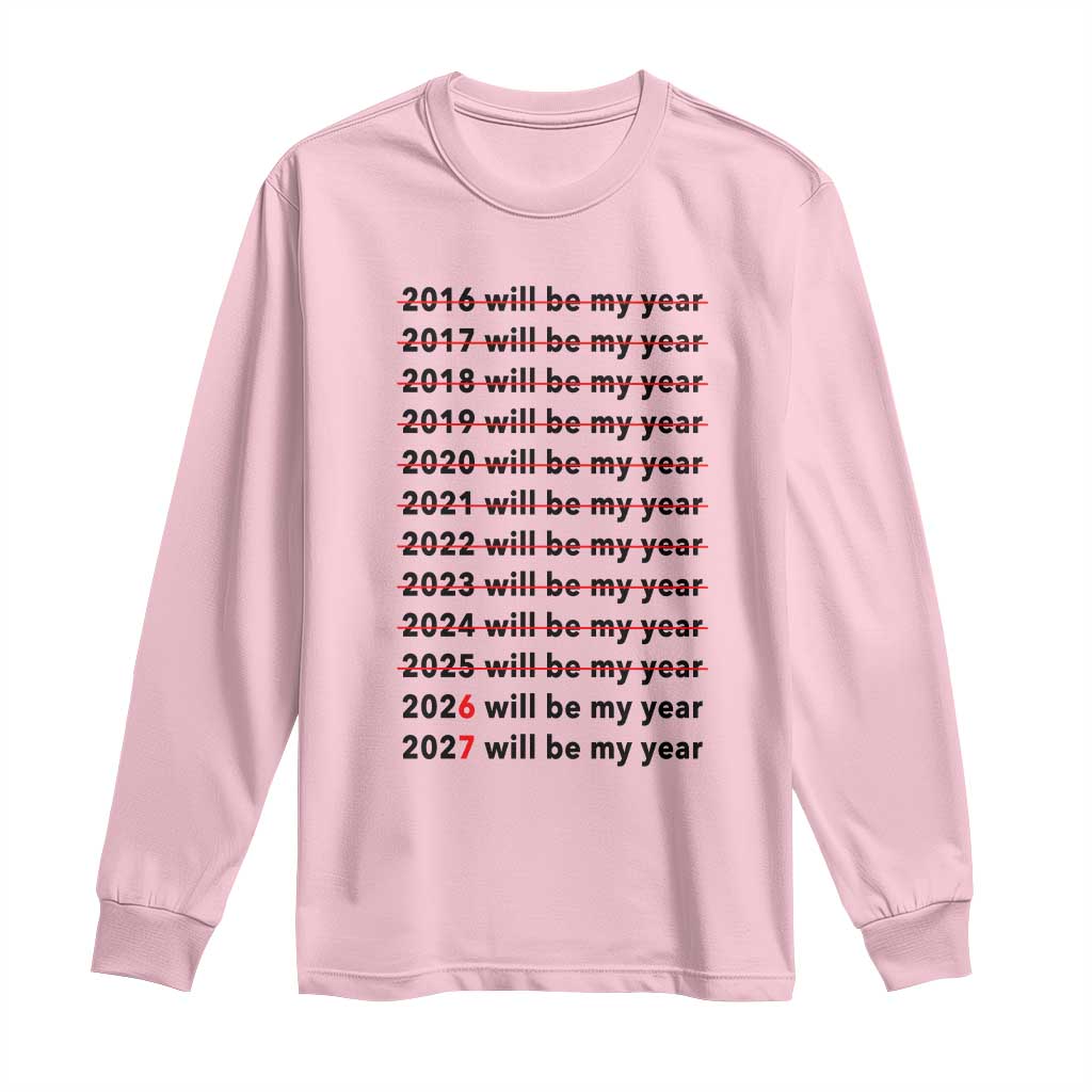 2026 2027 Will Be My Year Long Sleeve Shirt Funny New Year Motivation Comeback Energy - Wonder Print Shop