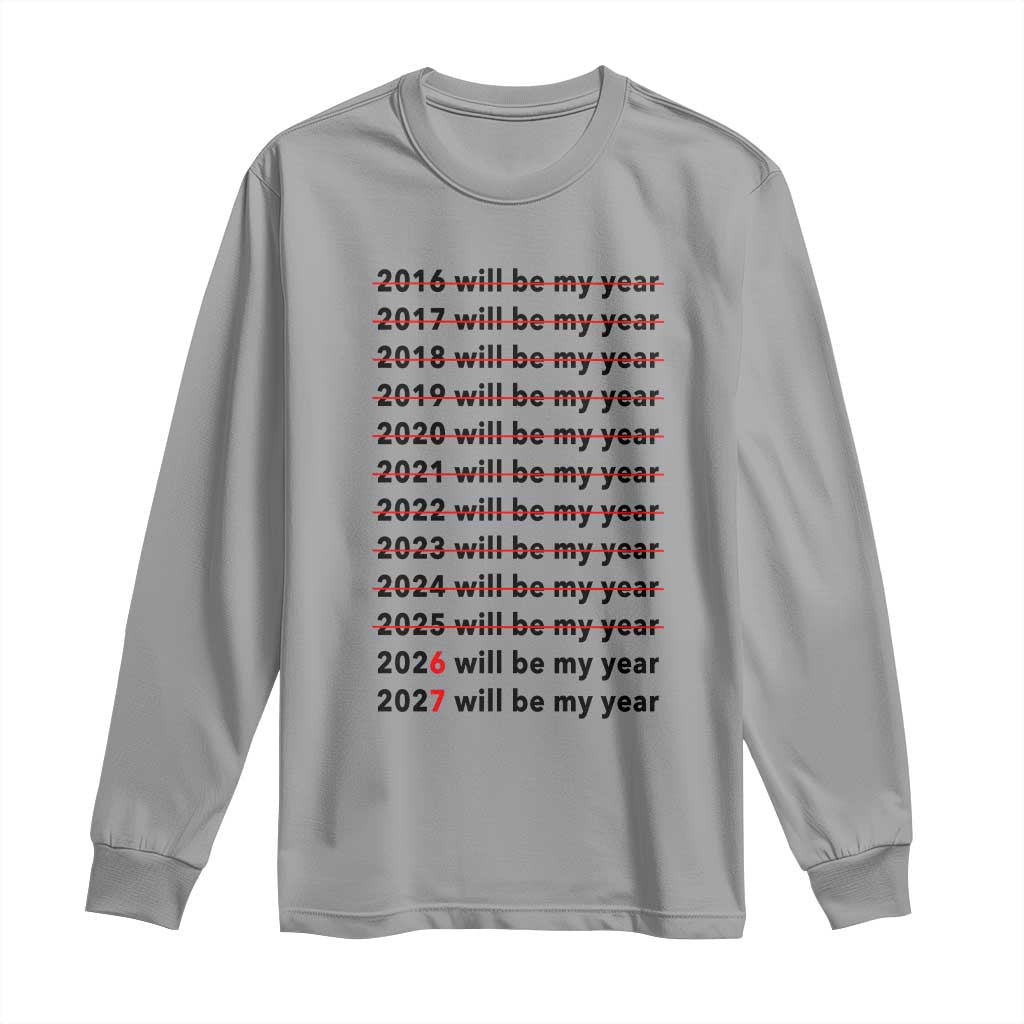 2026 2027 Will Be My Year Long Sleeve Shirt Funny New Year Motivation Comeback Energy - Wonder Print Shop