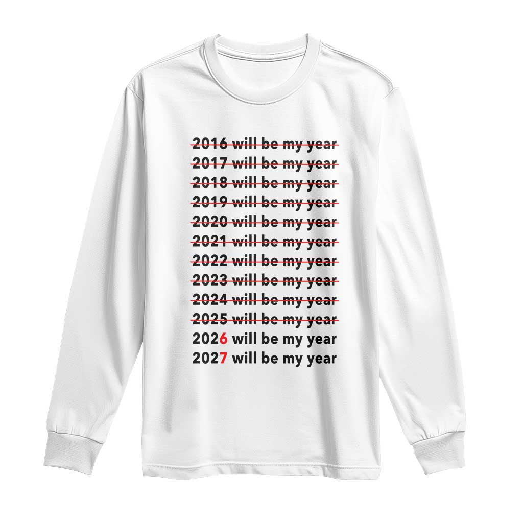 2026 2027 Will Be My Year Long Sleeve Shirt Funny New Year Motivation Comeback Energy - Wonder Print Shop