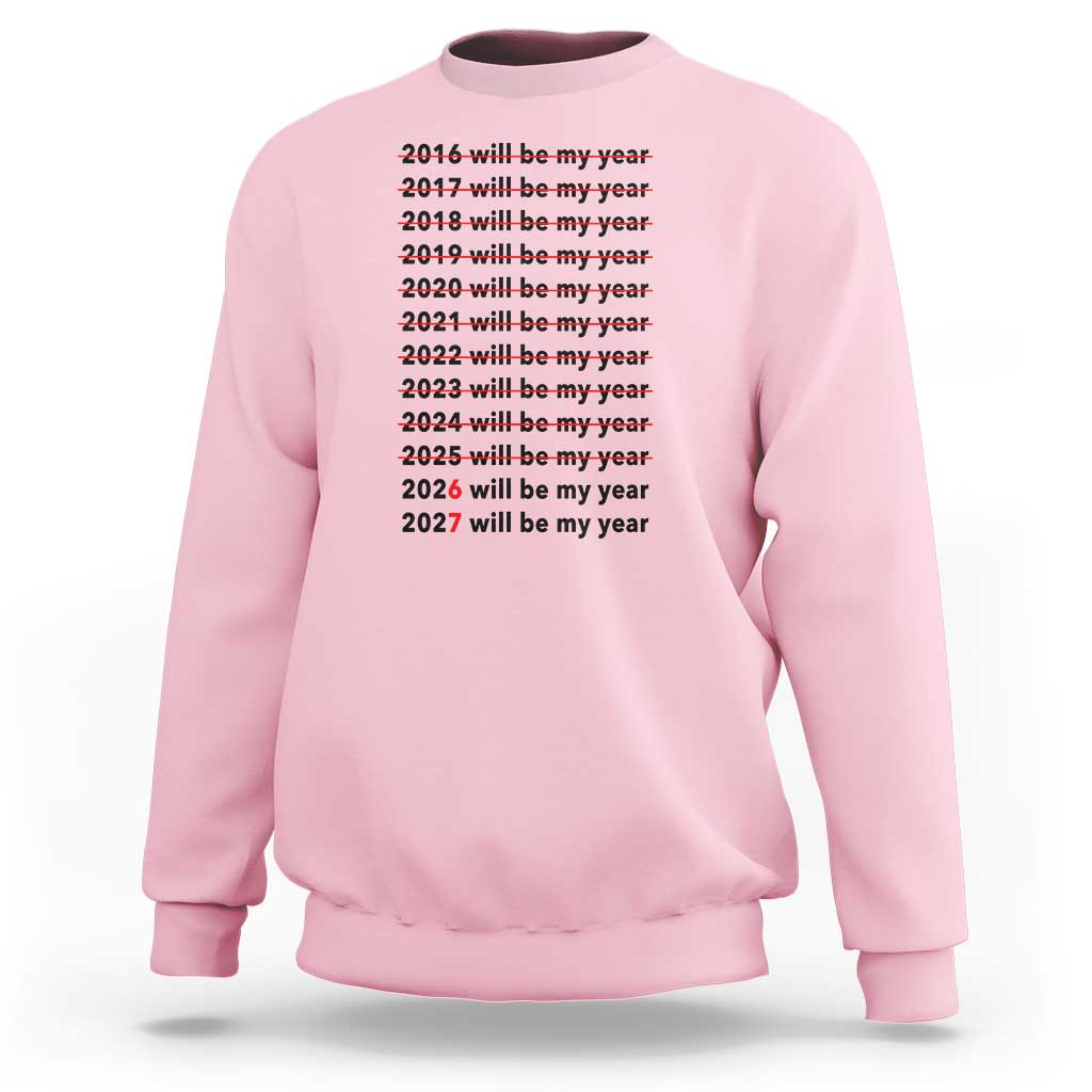2026 2027 Will Be My Year Sweatshirt Funny New Year Motivation Comeback Energy - Wonder Print Shop