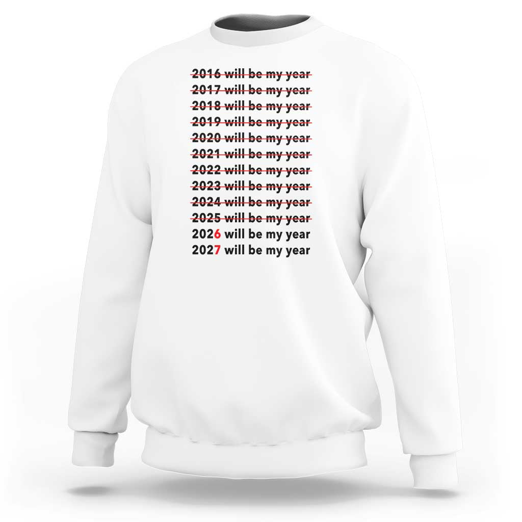2026 2027 Will Be My Year Sweatshirt Funny New Year Motivation Comeback Energy - Wonder Print Shop