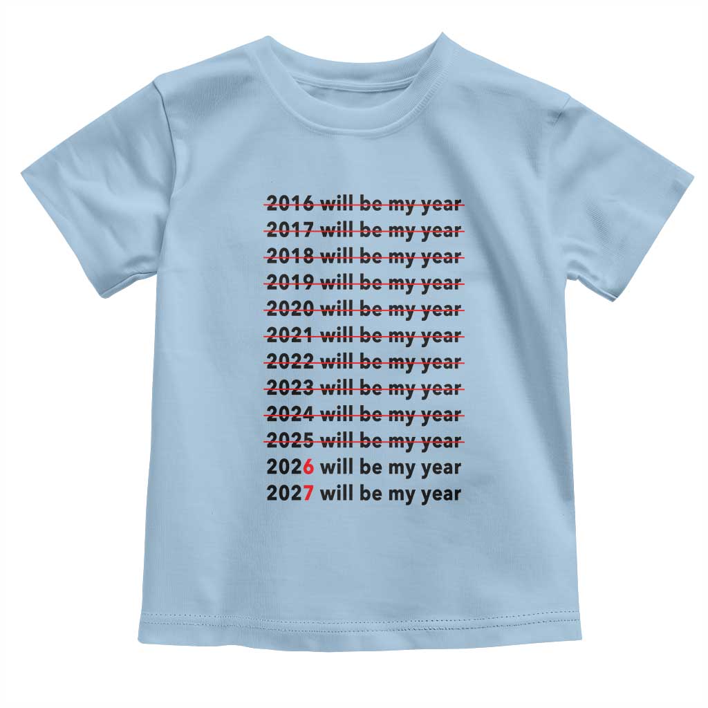 2026 2027 Will Be My Year Toddler T Shirt Funny New Year Motivation Comeback Energy - Wonder Print Shop