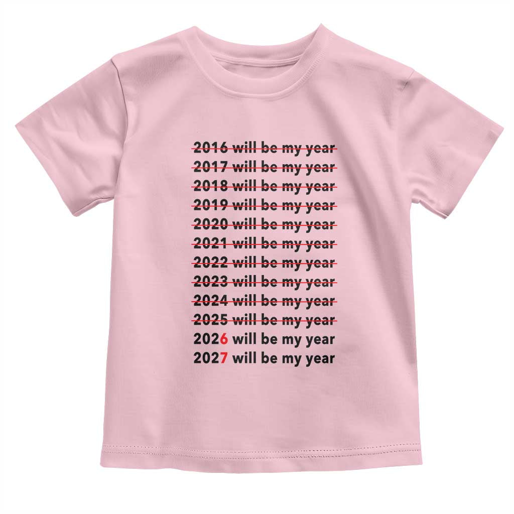 2026 2027 Will Be My Year Toddler T Shirt Funny New Year Motivation Comeback Energy - Wonder Print Shop