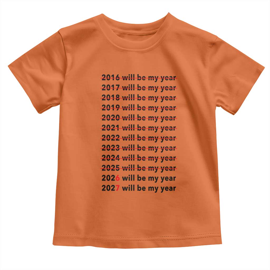 2026 2027 Will Be My Year Toddler T Shirt Funny New Year Motivation Comeback Energy - Wonder Print Shop
