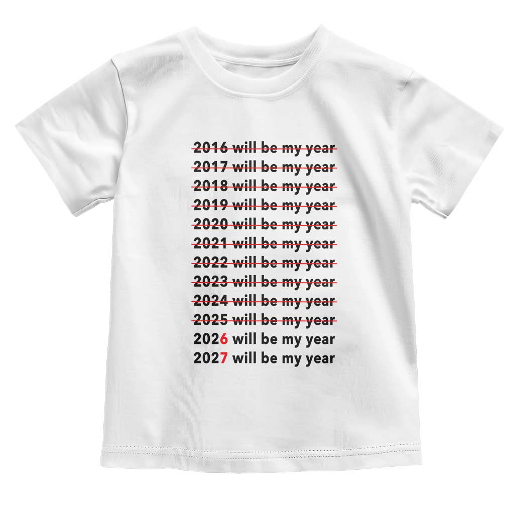 2026 2027 Will Be My Year Toddler T Shirt Funny New Year Motivation Comeback Energy - Wonder Print Shop