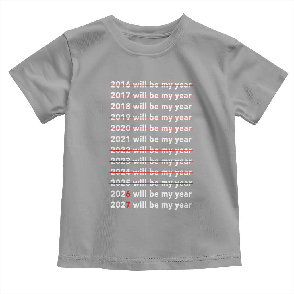 2026 2027 Will Be My Year Black Toddler T Shirt Funny New Year Motivation Comeback Energy - Wonder Print Shop