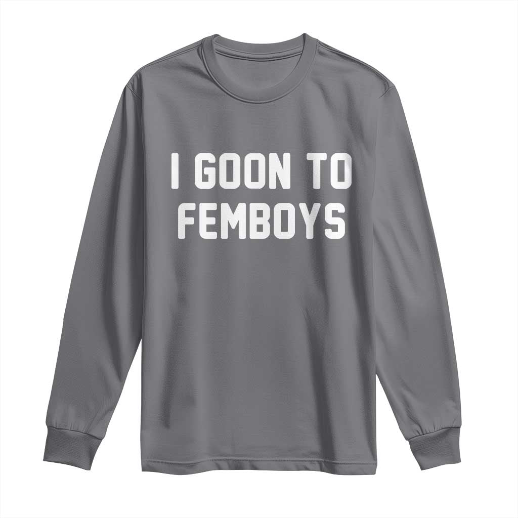 I Goon to Femboys Long Sleeve Shirt Funny Adult Humor Internet Meme Culture - Wonder Print Shop