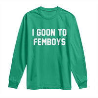 I Goon to Femboys Long Sleeve Shirt Funny Adult Humor Internet Meme Culture - Wonder Print Shop