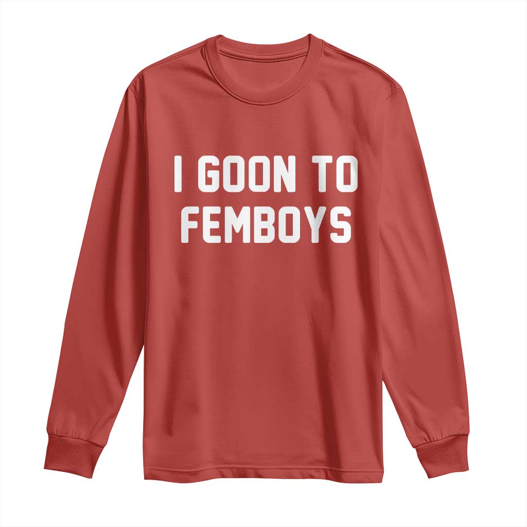 I Goon to Femboys Long Sleeve Shirt Funny Adult Humor Internet Meme Culture - Wonder Print Shop