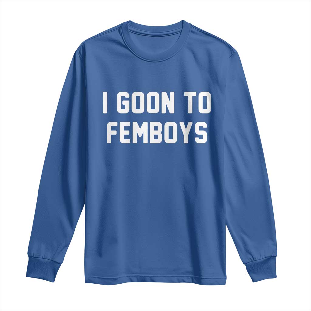 I Goon to Femboys Long Sleeve Shirt Funny Adult Humor Internet Meme Culture - Wonder Print Shop
