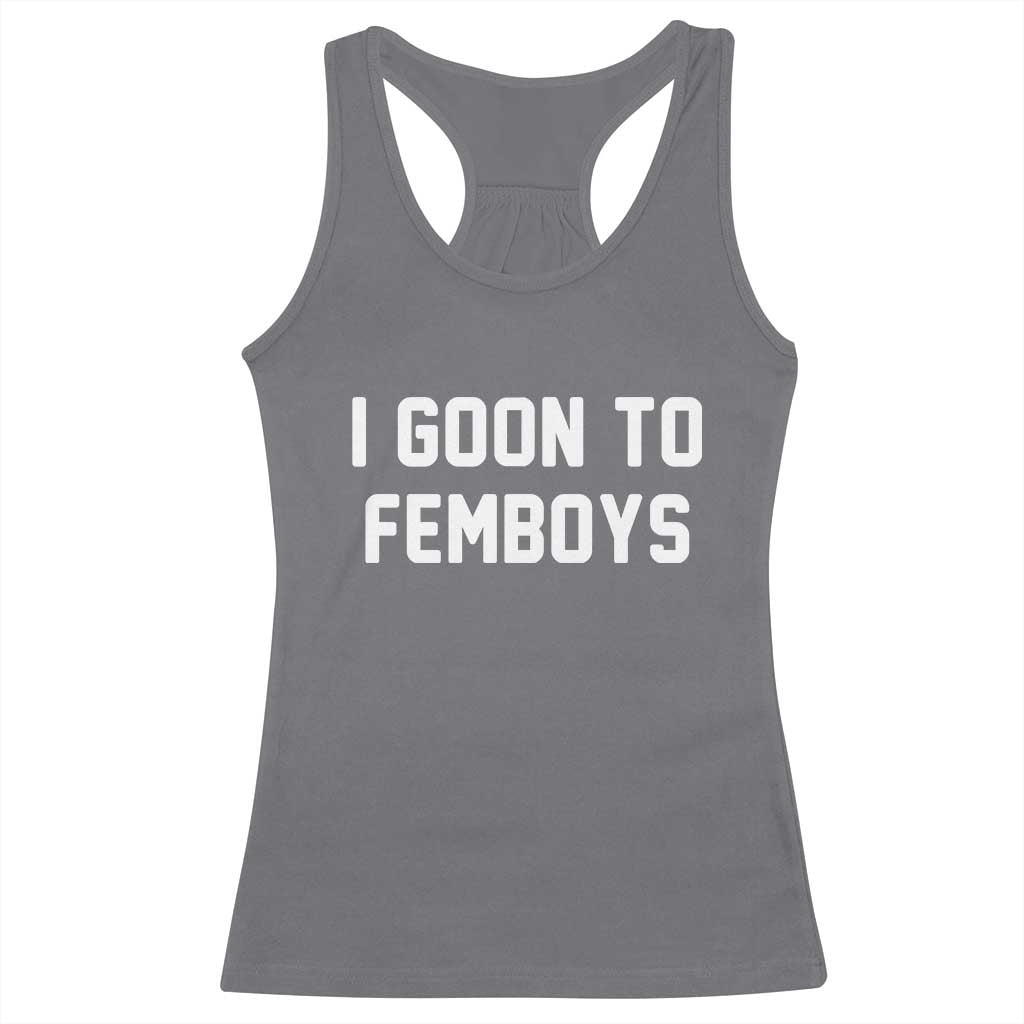 I Goon to Femboys Racerback Tank Top Funny Adult Humor Internet Meme Culture - Wonder Print Shop