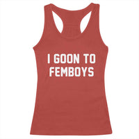 I Goon to Femboys Racerback Tank Top Funny Adult Humor Internet Meme Culture - Wonder Print Shop