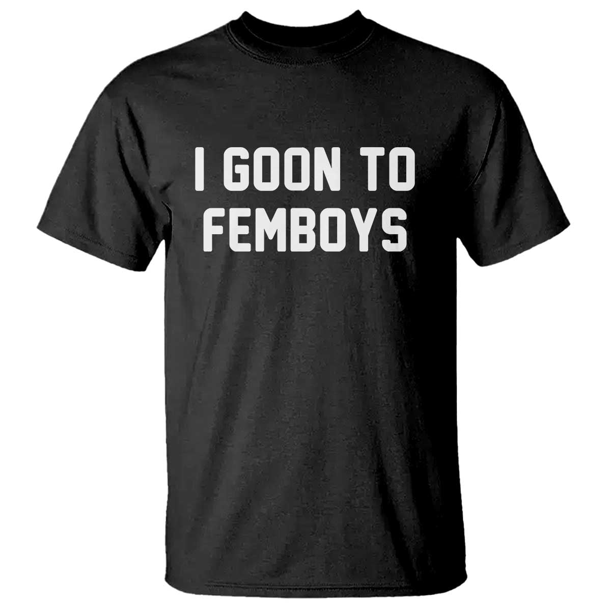 I Goon to Femboys T Shirt Funny Adult Humor Internet Meme Culture - Wonder Print Shop