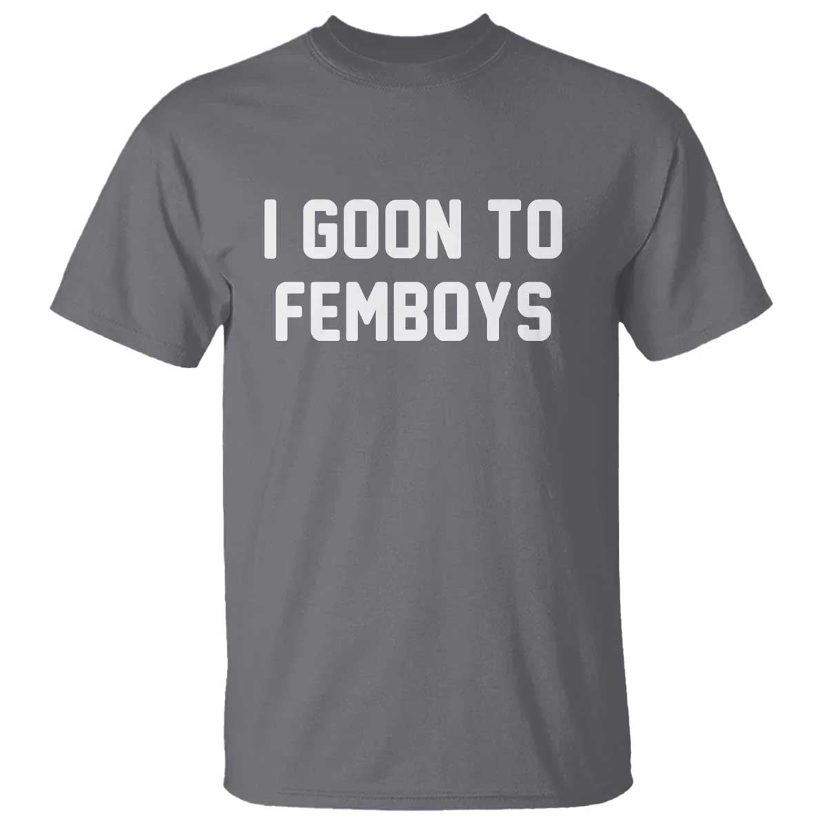 I Goon to Femboys T Shirt Funny Adult Humor Internet Meme Culture - Wonder Print Shop