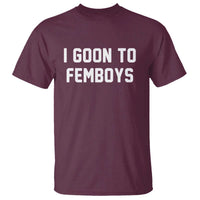 I Goon to Femboys T Shirt Funny Adult Humor Internet Meme Culture - Wonder Print Shop