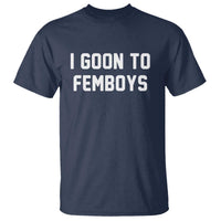 I Goon to Femboys T Shirt Funny Adult Humor Internet Meme Culture - Wonder Print Shop