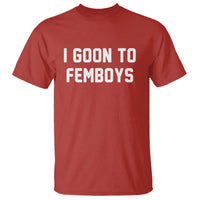 I Goon to Femboys T Shirt Funny Adult Humor Internet Meme Culture - Wonder Print Shop
