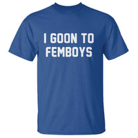 I Goon to Femboys T Shirt Funny Adult Humor Internet Meme Culture - Wonder Print Shop