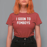 I Goon to Femboys T Shirt For Women Funny Adult Humor Internet Meme Culture - Wonder Print Shop